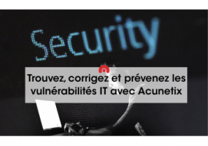 Trouvez, corrigez et prévenez les vulnérabilités IT avec Acunetix - QBS Software
