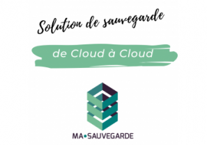 Solution de sauvegarde de Cloud à Cloud - MA-SAUVEGARDE